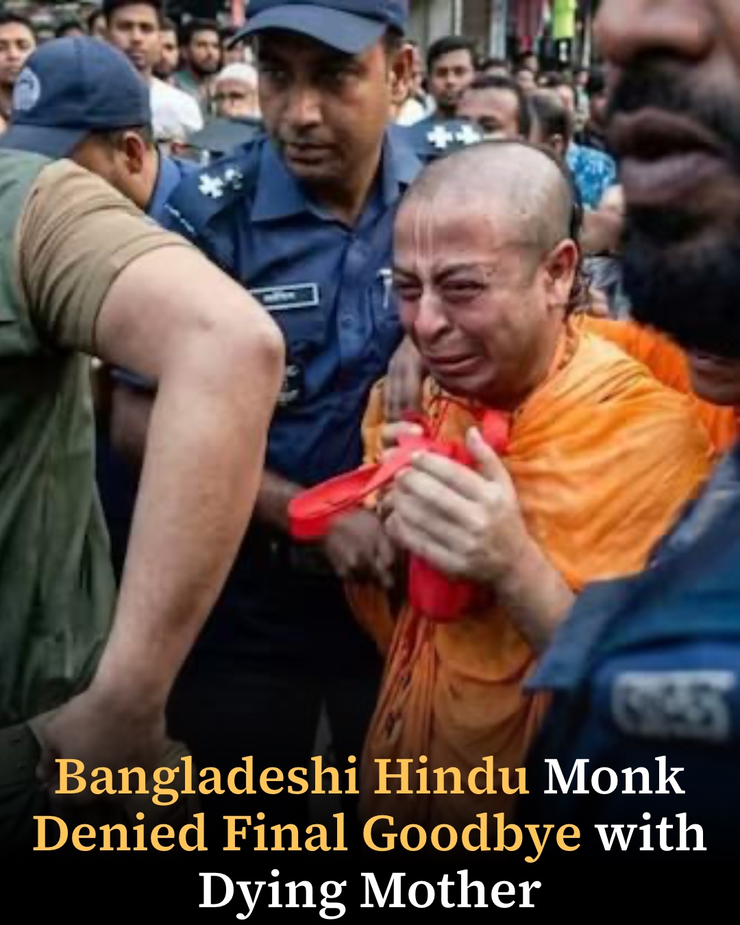 Bangladeshi Hindu Monk Denied Final Goodbye with Dying Mother